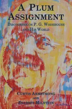 A Plum Assignment: Discourses on P. G. Wodehouse and His World, Paperback/Curtis Armstrong