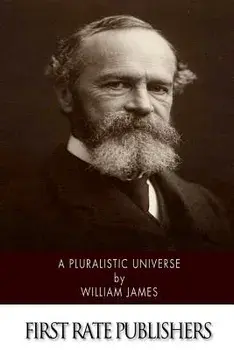 A Pluralistic Universe/William James