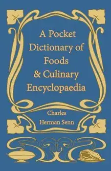 A Pocket Dictionary of Foods & Culinary Encyclopaedia, Paperback/Charles Herman Senn