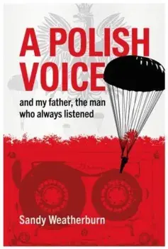 A Polish Voice. and my father, the man who always listened, Paperback/Sandy Weatherburn