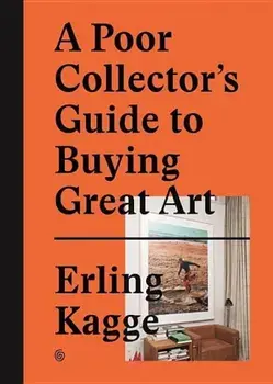 A Poor Collector's Guide to Buying Great Art, Hardcover/Erling Kagge