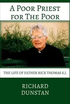 A Poor Priest for the Poor: The Life of Father Rick Thomas S.J., Paperback/Richard Dunstan