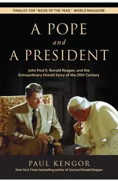 A Pope and a President: John Paul II, Ronald Reagan, and the Extraordinary Untold Story of the 20th Century - Paul Kengor