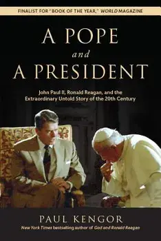 A Pope and a President: John Paul II, Ronald Reagan, and the Extraordinary Untold Story of the 20th Century, Paperback/Paul Kengor