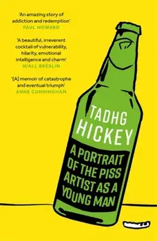 A Portrait of the Piss Artist as a Young Man, Paperback/Tadhg Hickey