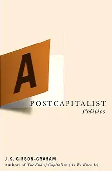 A Postcapitalist Politics, Paperback/J. K. Gibson-Graham