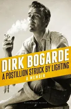 A Postillion Struck by Lightning: A Memoir/Dirk Bogarde