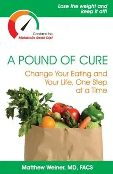 A Pound of Cure: Change Your Eating and Your Life, One Step at a Time, Paperback/Matthew Weiner MD