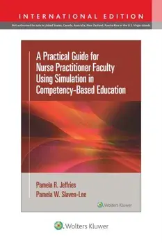 A Practical Guide for Nurse Practitioner Faculty Using Simulation in Competency-Based Education. First, International Edition, Paperback/Pamela, DNP, APRN, FAANP Slaven-Lee