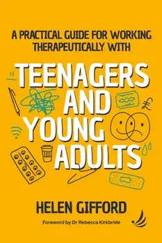 A Practical Guide for Working Therapeutically with Teenagers and Young Adults, Paperback/Helen Gifford