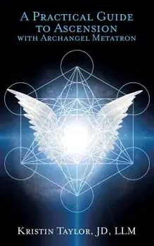 A Practical Guide to Ascension with Archangel Metatron, Paperback/Kristin Taylor