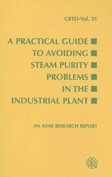 A Practical Guide to Avoiding Steam Purity Problems in the Industrial Plant/Asme Reserch Committee