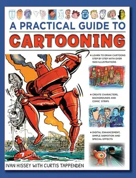 A Practical Guide to Cartooning: Learn to Draw Cartoons with 1500 Illustrations, Hardcover/I. Hissey