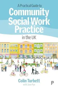 A Practical Guide to Community Social Work Practice in the UK, Paperback/Colin (retired social worker) Turbett
