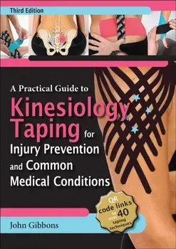 A Practical Guide to Kinesiology Taping for Injury Prevention and Common Medical Conditions. Third Edition, Paperback/John Gibbons