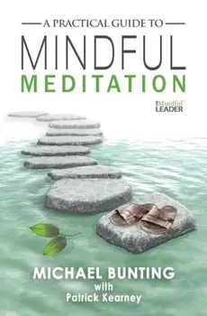 A Practical Guide to Mindful Meditation, Paperback/Michael Bunting