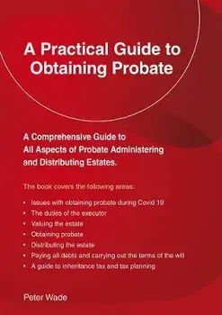 A Practical Guide To Obtaining Probate. Revised Edition 2022, Paperback/Peter Wade