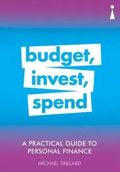 A Practical Guide to Personal Finance: Budget, Invest, Spend, Paperback/Michael Taillard