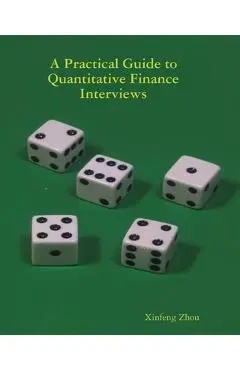 A Practical Guide To Quantitative Finance Interviews - Xinfeng Zhou