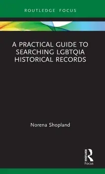 A Practical Guide to Searching LGBTQIA Historical Records, Hardcover/Norena Shopland