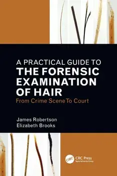 A Practical Guide To The Forensic Examination Of Hair. From Crime Scene To Court, Paperback/Elizabeth Brooks