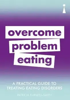 A Practical Guide to Treating Eating Disorders: Overcome Disordered Eating, Paperback/Patricia Furness-Smith