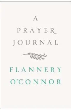 A Prayer Journal - Flannery O'connor