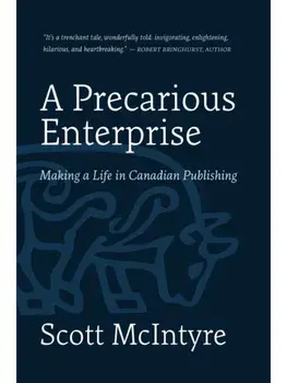 A Precarious Enterprise. Making a Life in Canadian Publishing, No Edition, Hardback/Scott McIntyre