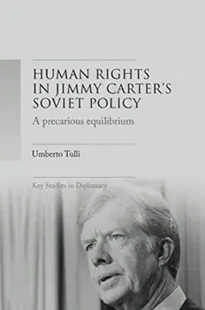 A Precarious Equilibrium. Human Rights and deTente in Jimmy Carter's Soviet Policy, Paperback/Umberto Tulli