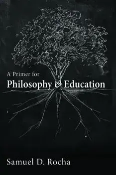 A Primer for Philosophy and Education, Paperback/Samuel D. Rocha