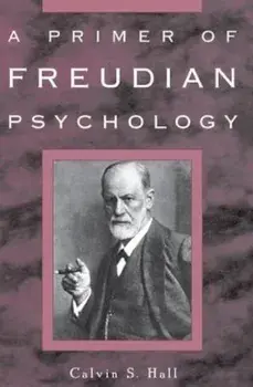 A Primer of Freudian Psychology, Paperback/Calvin S. Hall