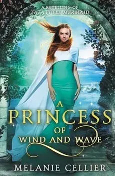 A Princess of Wind and Wave: A Retelling of The Little Mermaid, Paperback/Melanie Cellier