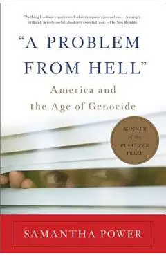 a Problem from Hell: America and the Age of Genocide - Samantha Power