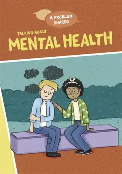 A Problem Shared: Talking About Mental Health, Paperback/Louise Spilsbury