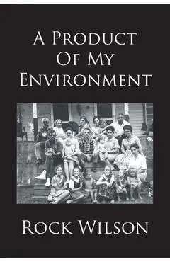 A Product Of My Environment - Rock Wilson
