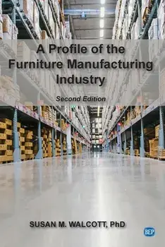 A Profile of the Furniture Manufacturing Industry, Second Edition, Paperback/Susan M. Walcott