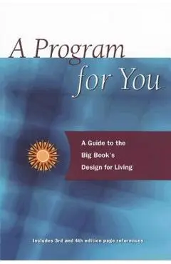 A Program for You, Volume 1: A Guide to the Big Book's Design for Living - Anonymous