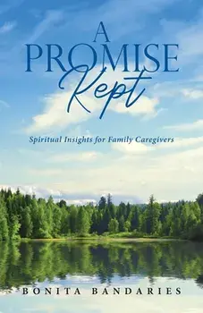 A Promise Kept: Spiritual Insights for Family Caregivers, Paperback/Bonita Bandaries