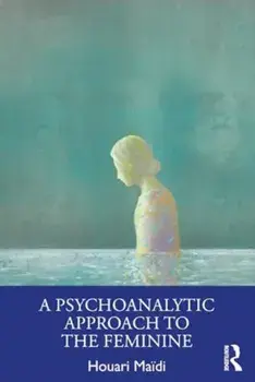 A Psychoanalytic Approach to the Feminine, Paperback/Houari Maidi