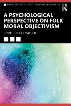 A Psychological Perspective on Folk Moral Objectivism, Paperback/Jennifer Cole Wright