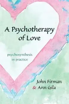 A Psychotherapy of Love: Psychosynthesis in Practice/John Firman