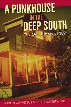 A Punkhouse in the Deep South: The Oral History of 309, Paperback/Aaron Cometbus