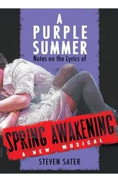 A Purple Summer: Notes on the Lyrics of Spring Awakening - Steven Sater