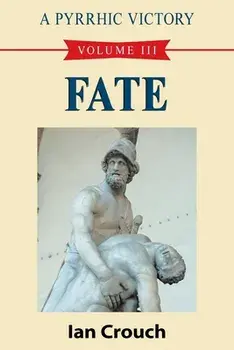 A Pyrrhic Victory: Volume III - Fate, Paperback/Ian Crouch