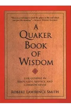 A Quaker Book of Wisdom - Robert Lawrence Smith