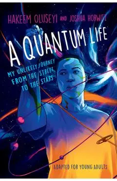 A Quantum Life (Adapted for Young Adults): My Unlikely Journey from the Street to the Stars - Hakeem Oluseyi