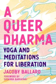 A Queer Dharma. Buddhist-Informed Meditations, Yoga Sequences, and Tools for Liberation, Paperback/Jacoby Ballard