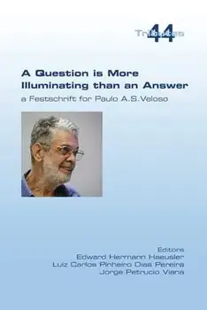 A Question is More Illuminating than an Answer. A Festschrift for Paolo A. S. Veloso, Paperback/Edward Hermann Haeusler
