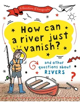 A Question of Geography: How Can a River Just Vanish?. and other questions about rivers, Paperback/Clive Gifford