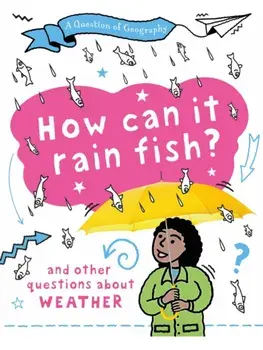 A Question of Geography: How Can it Rain Fish?. and other questions about weather, Paperback/Clive Gifford